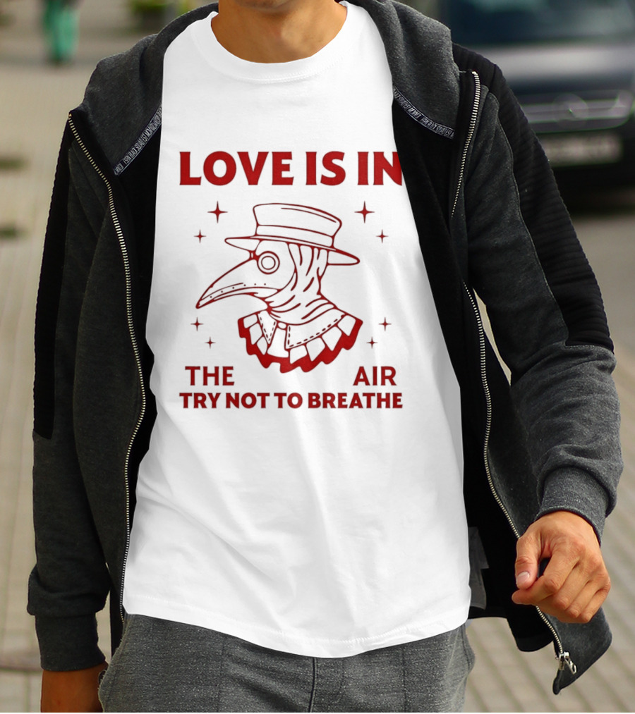 Love Is In The Air Try Not To Breathe Doctor Plague T-Shirt