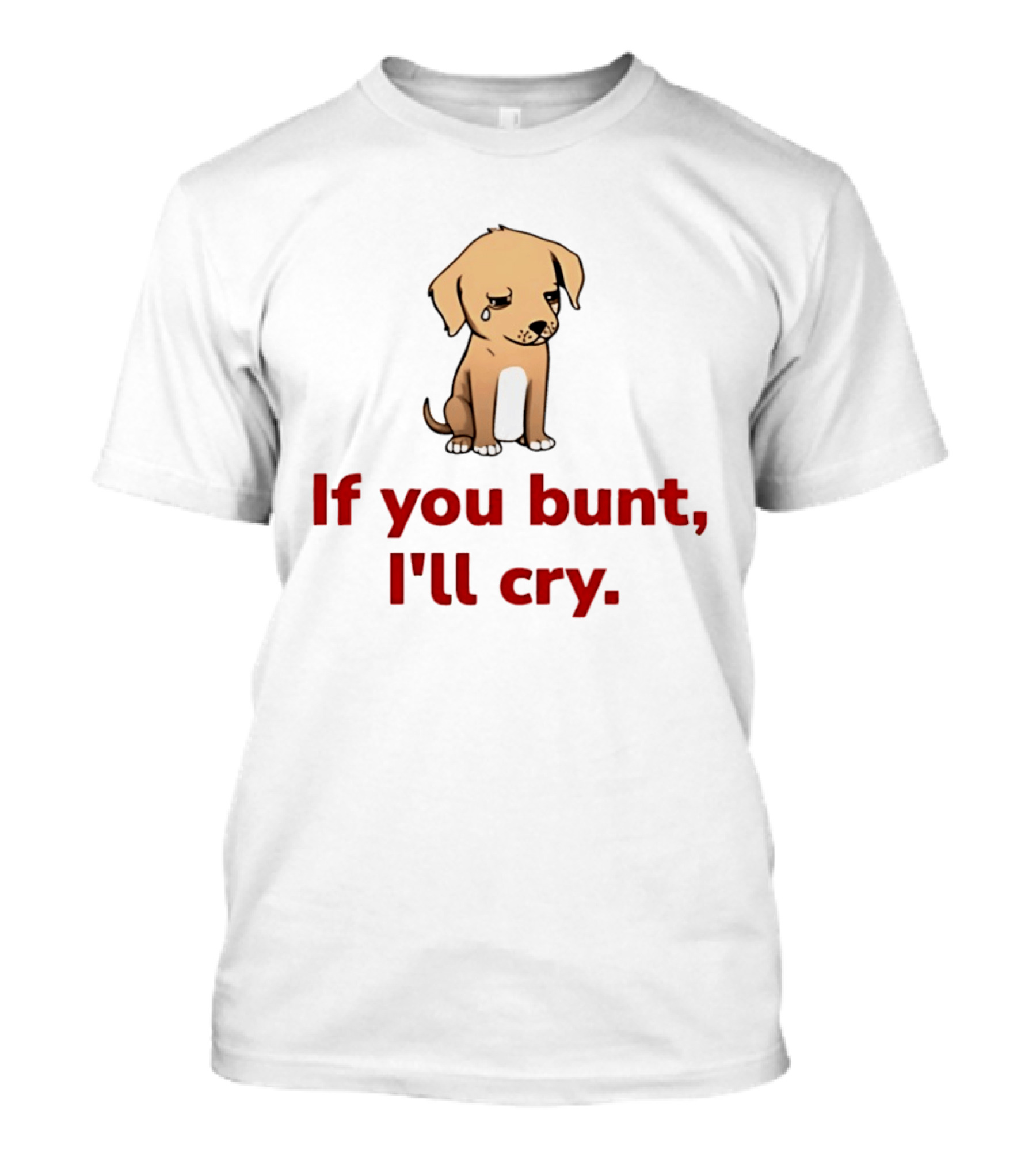 Crying Dog Puppy If You Bunt I'll Cry Baseball Humor T-Shirt