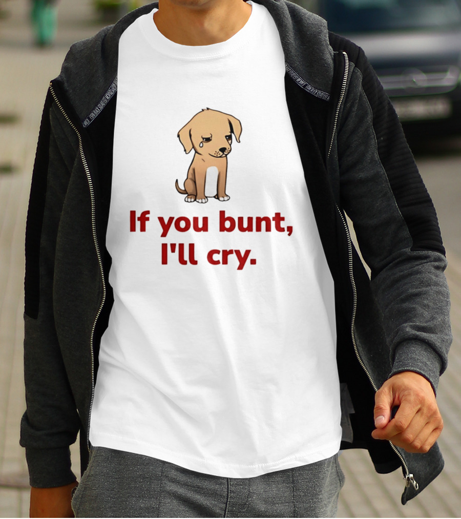 Crying Dog Puppy If You Bunt I'll Cry Baseball Humor T-Shirt