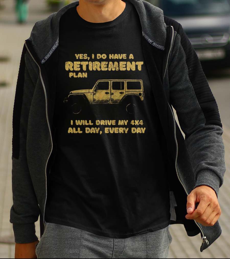 Yes I Do Have A Retirement Plan I Will Drive My 484 All Day Every Day Jeep T-Shirt