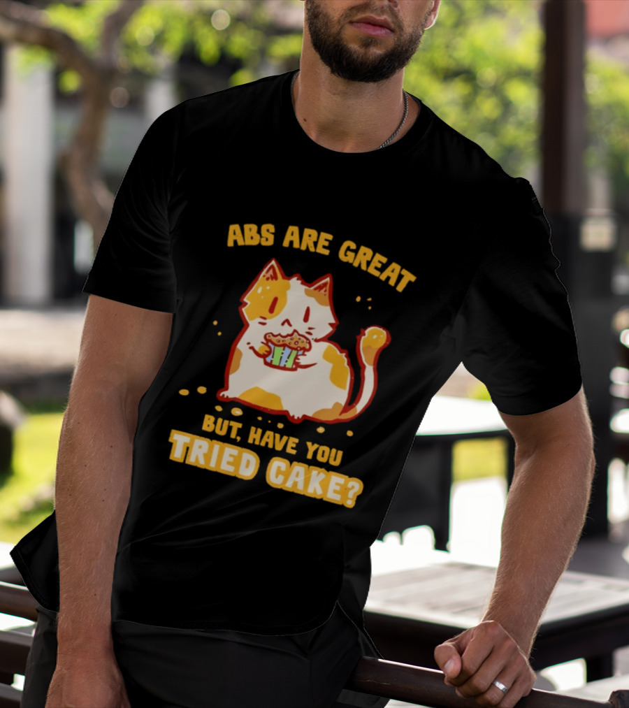 Abs Are Great But Have You Tried Cake Cat Eating Dessert T-Shirt