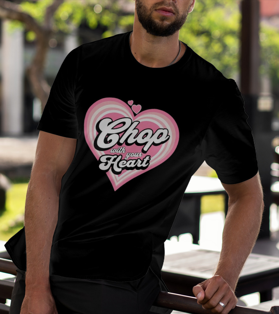 Chop With Your Heart Pink Heart T-Shirt