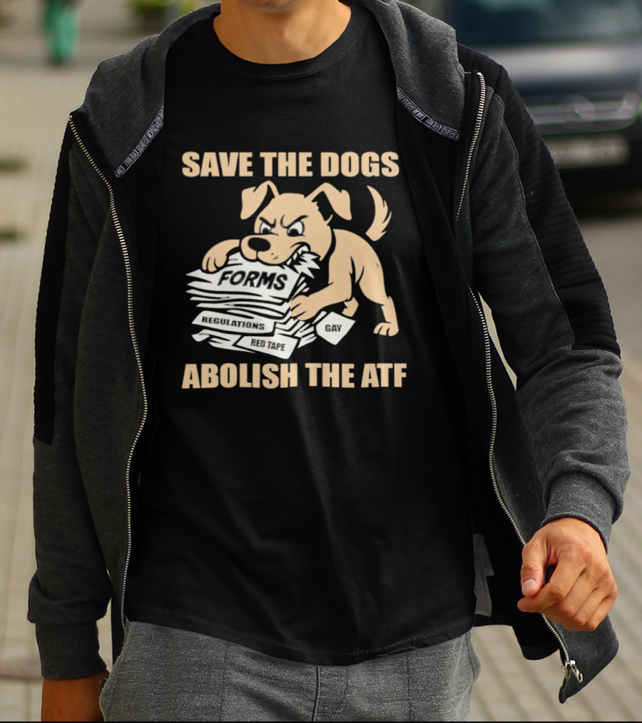 Save The Dogs Forms Abolish The ATF T-Shirt