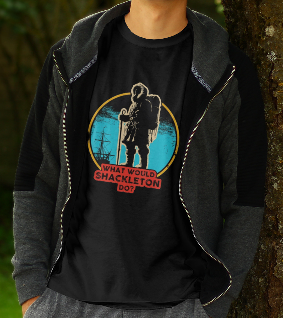 What Would Shackleton Do Leadership Energy Managers T-Shirt