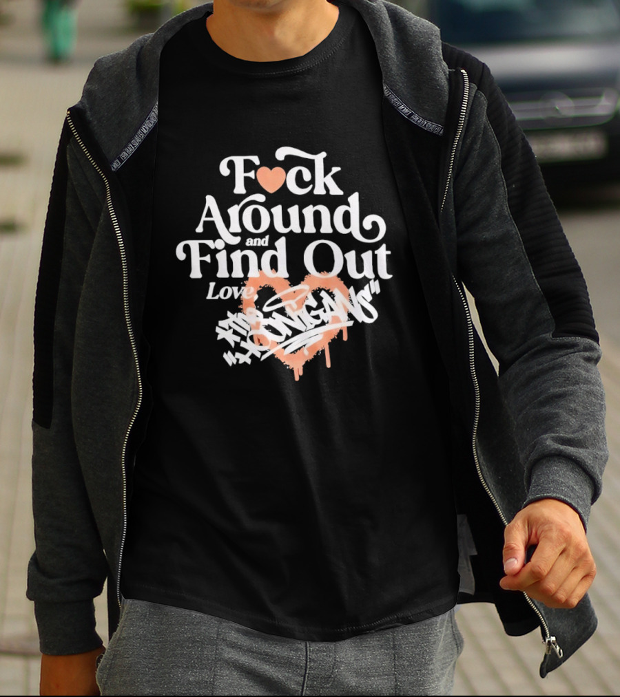 F*ck Around And Find Out Love Hoonigan T-Shirt