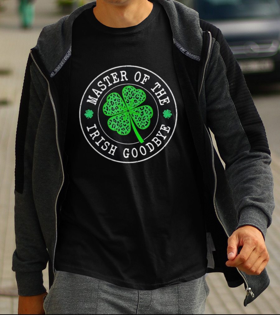Master Of The Irish Goodbye Lucky Shamrock Clover St Patrick's Day T-Shirt