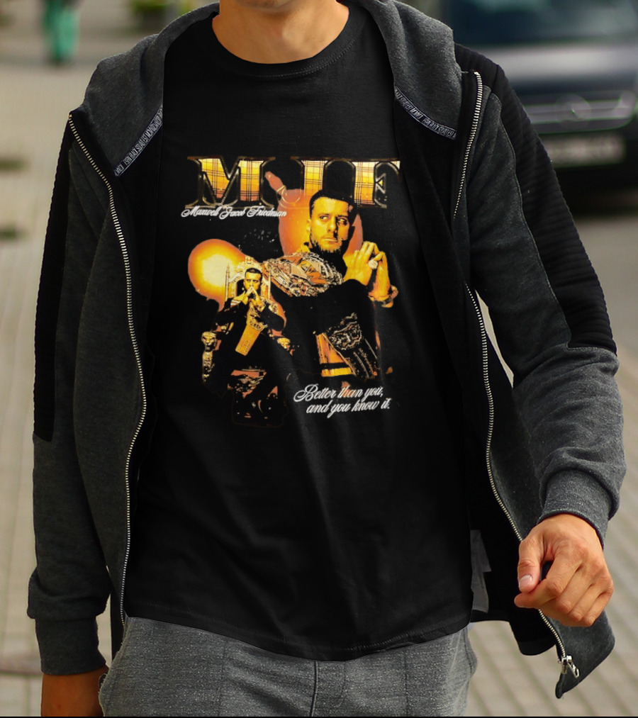 MJF Maxwell Jacob Friedman Better Than You And You Know It T-Shirt