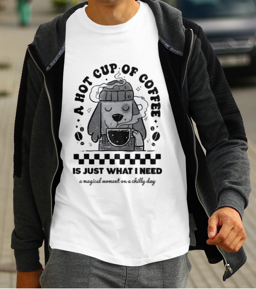 A Hot Cup Of Coffee Is Just What I Need A Magical Moment On A Chilly Day Dog Beanie T-Shirt