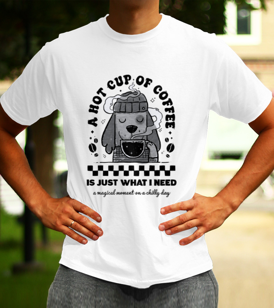 A Hot Cup Of Coffee Is Just What I Need A Magical Moment On A Chilly Day Dog Beanie T-Shirt