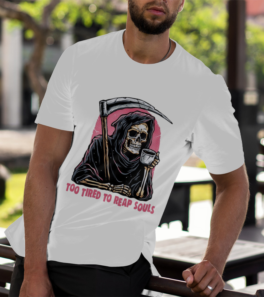 Tired Grim Reaper With Cup Of Coffee Too Tired To Reap Souls T-Shirt