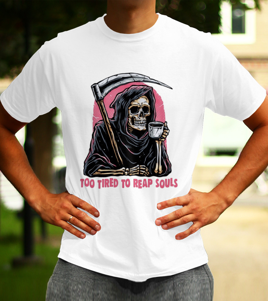 Tired Grim Reaper With Cup Of Coffee Too Tired To Reap Souls T-Shirt