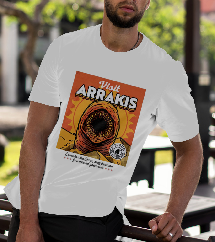 Visit Arrakis 100% Adventure 0% Water Come For The Spice Stay Because You Missed Your Ride T-Shirt