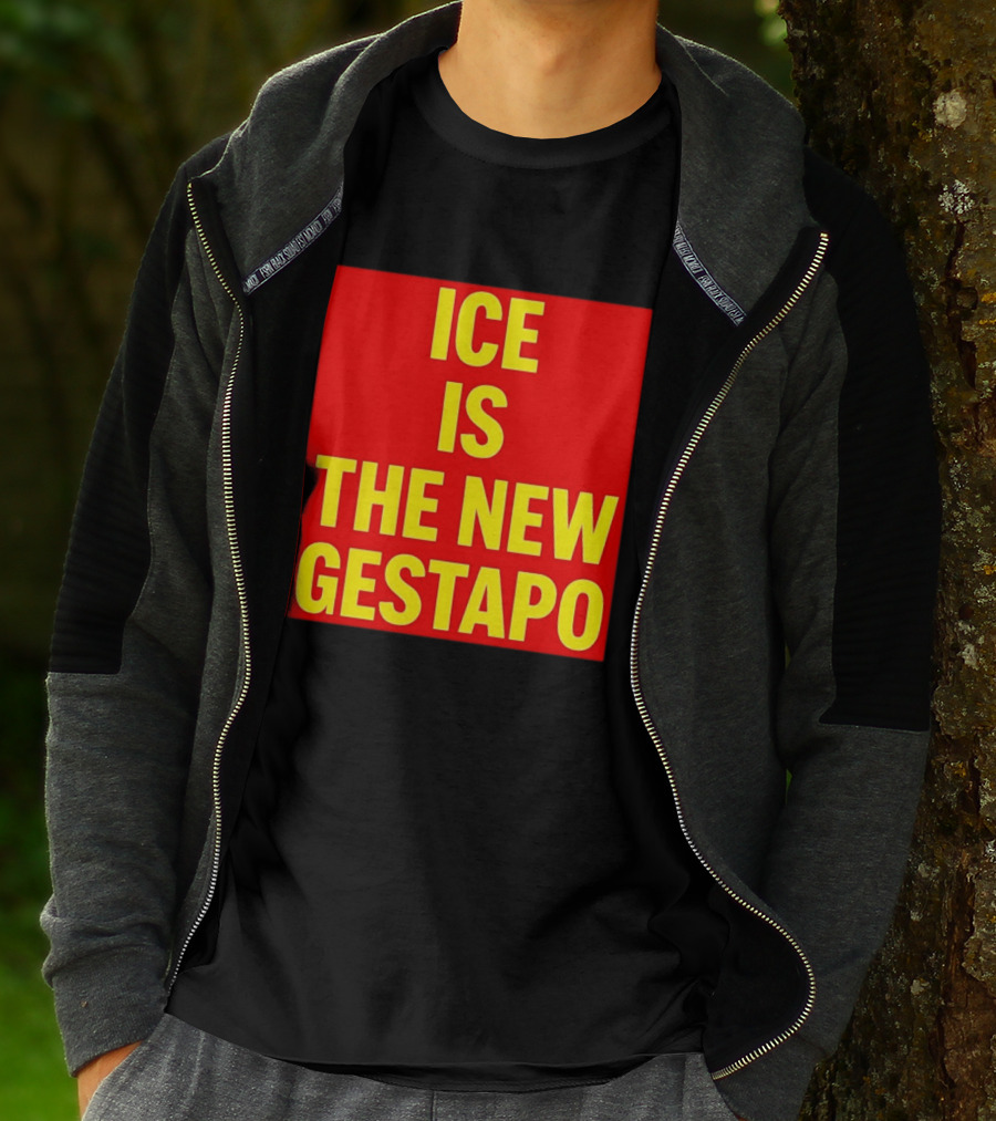 ICE Is The New Gestapo T-Shirt