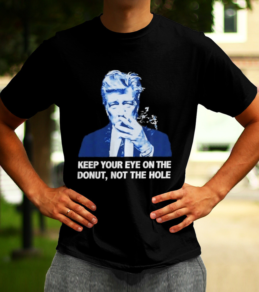 David Lynch Smoking Keep Your Eye On The Donut Not The Hole T-Shirt