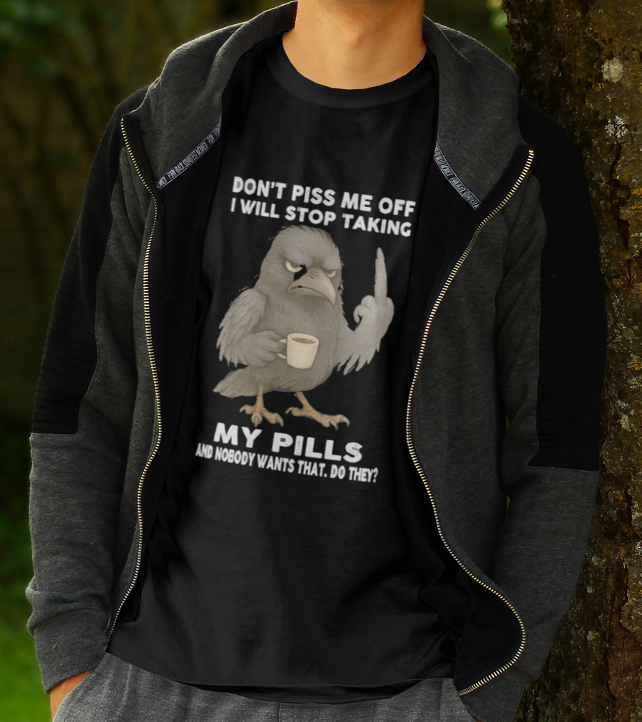 Don't Piss Me Off I Will Stop Taking My Pills Raven Middle Finger T-Shirt