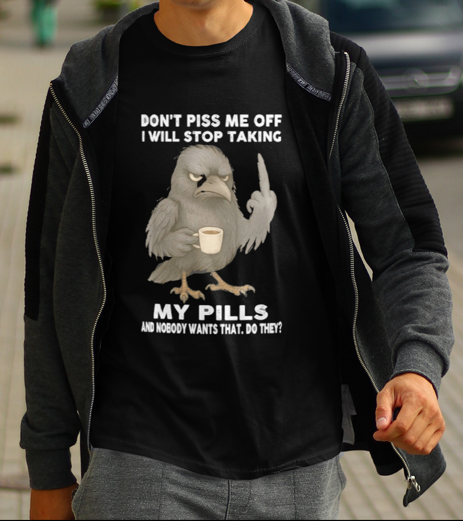 Don't Piss Me Off I Will Stop Taking My Pills Raven Middle Finger T-Shirt