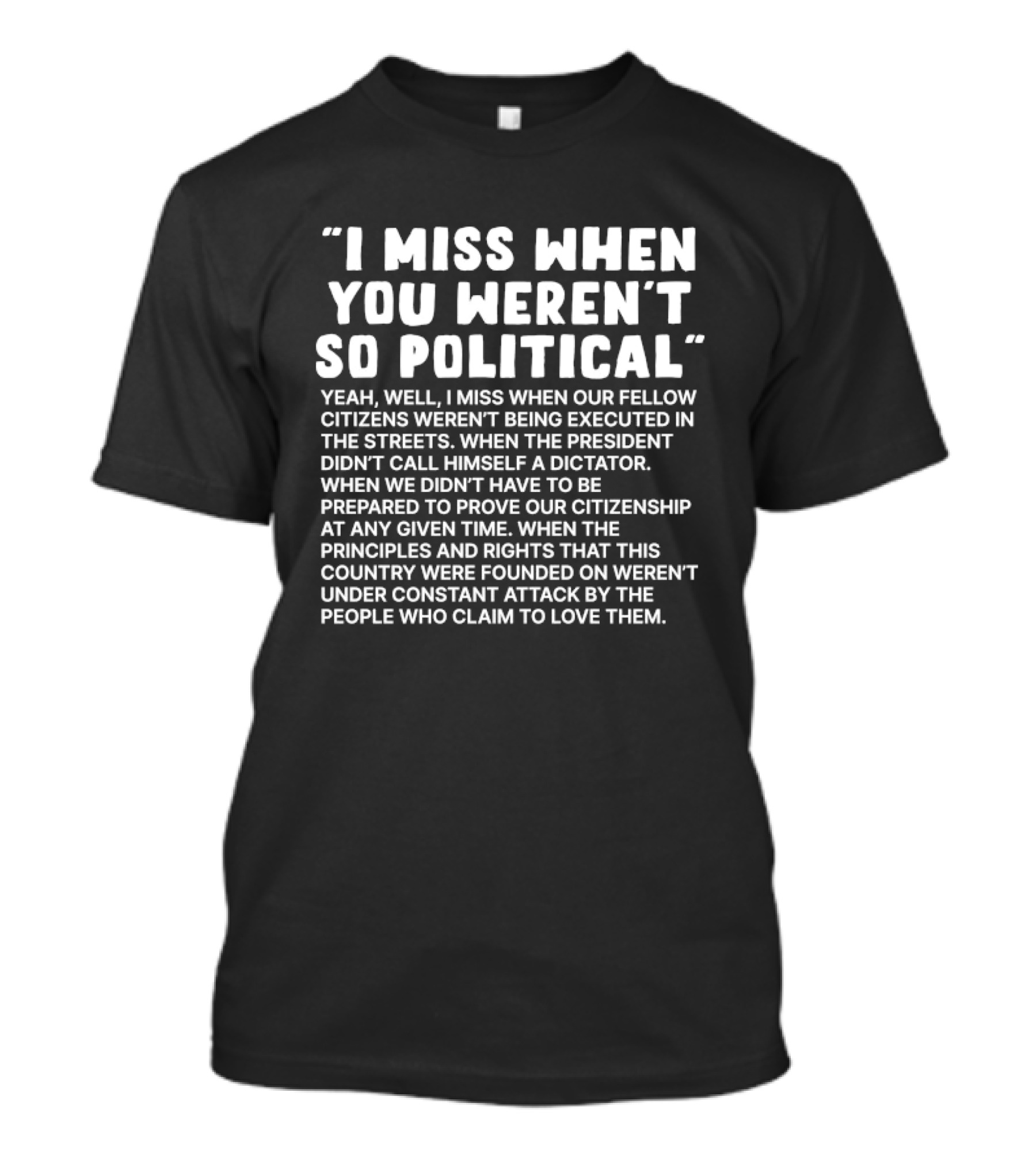 I Miss When Our Fellow Citizens Weren't Being Executed In The Streets T-Shirt