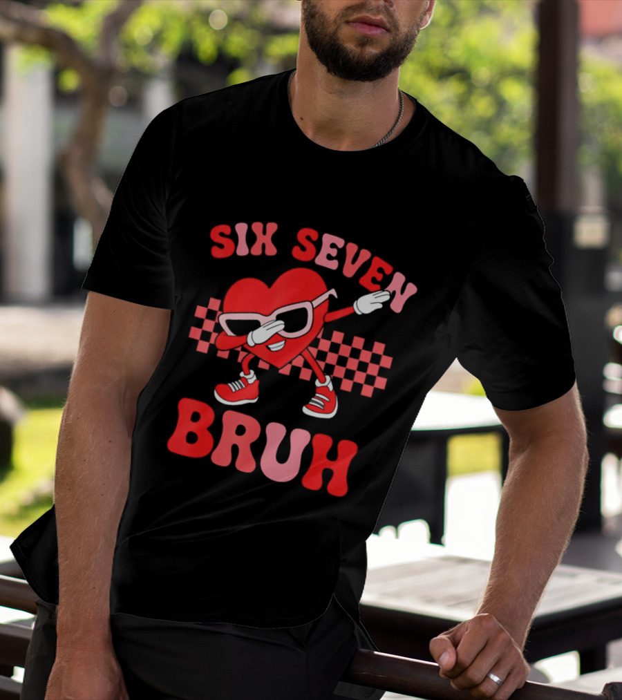 Six Seven Bruh Heart Meme Valentine's 67 T-Shirt