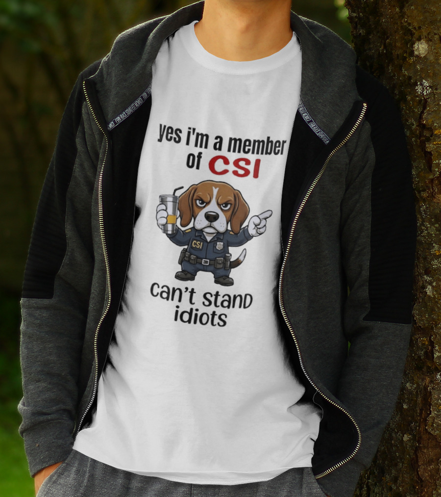 Yes I'm A Member Of CSI Can't Stand Idiots T-Shirt