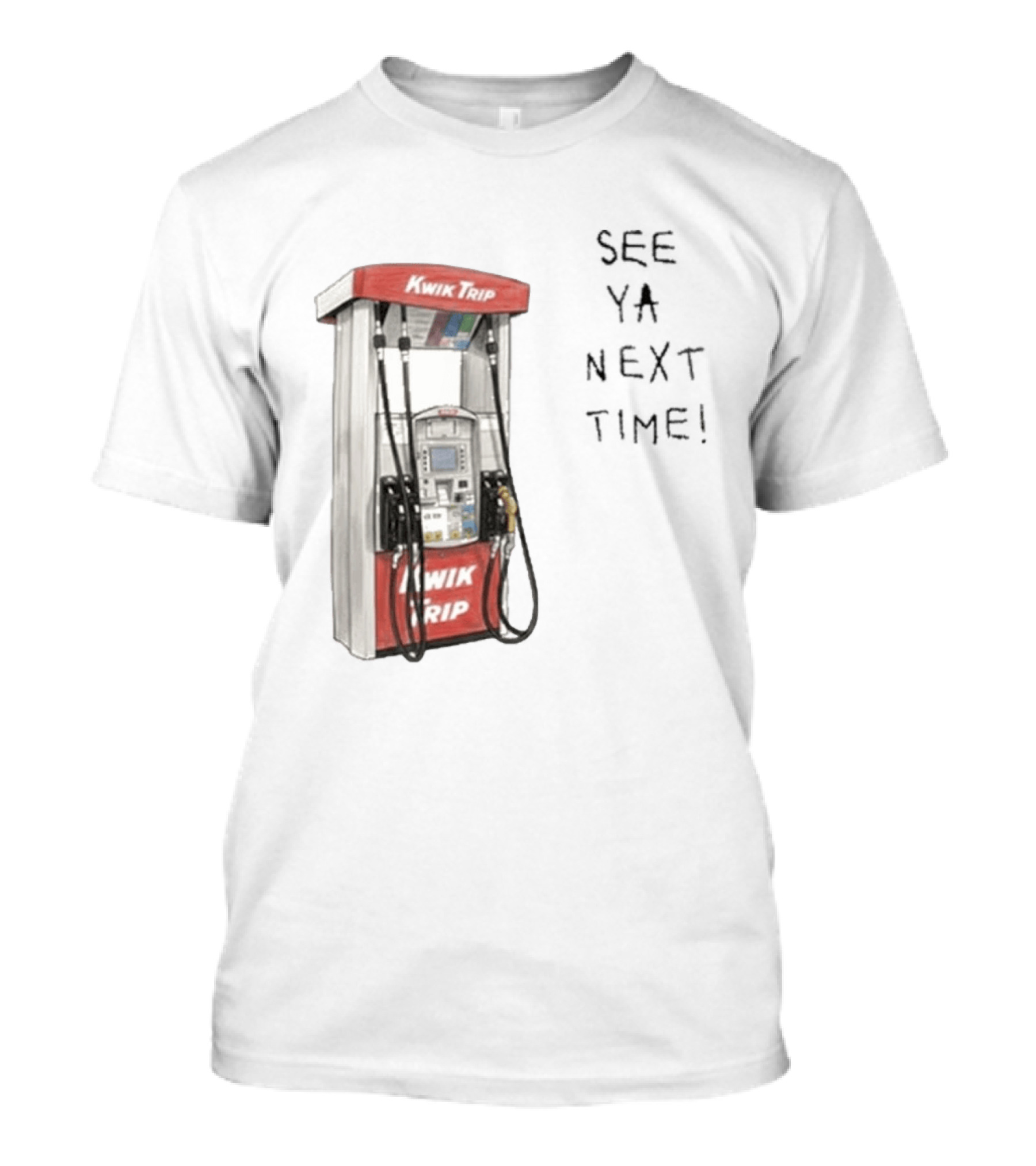Kwik Trip Gas Pump See Ya Next Time T-Shirt