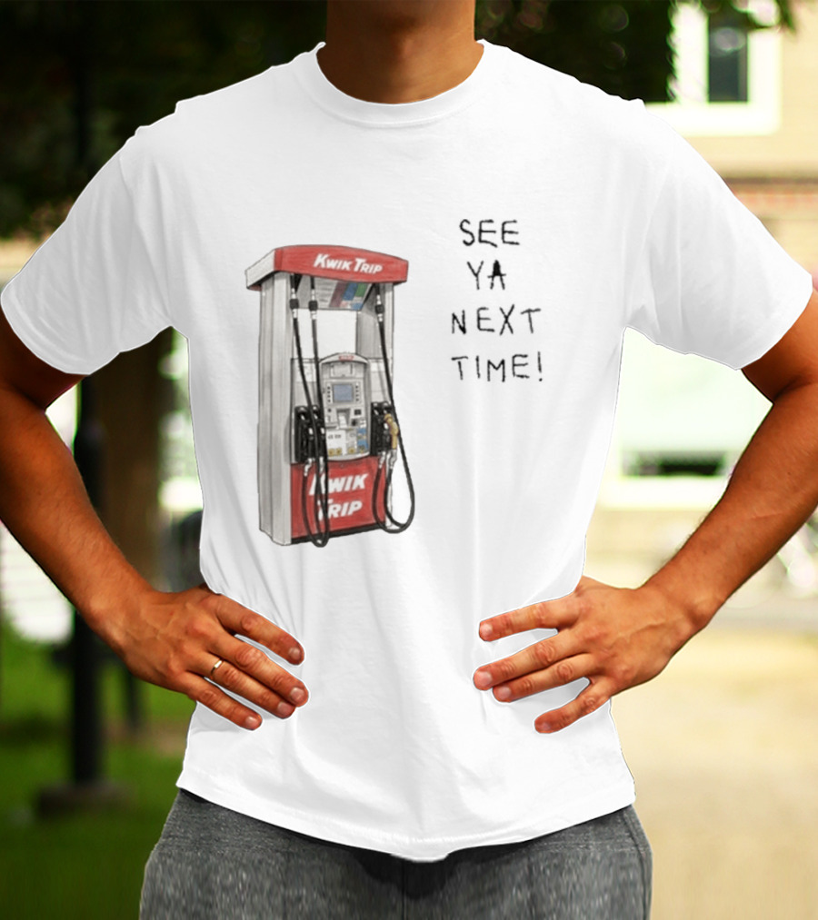 Kwik Trip Gas Pump See Ya Next Time T-Shirt