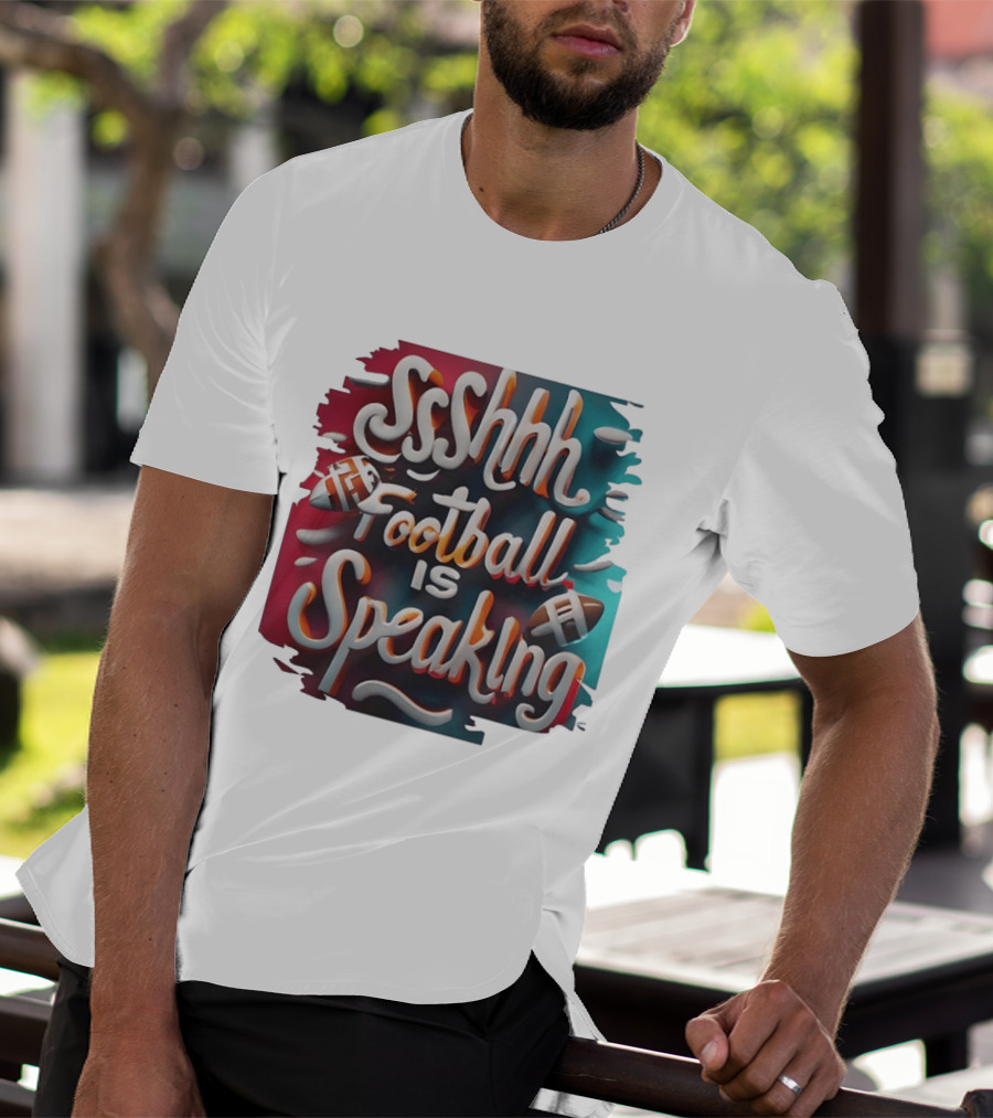 Sshhh Football Is Speaking T-Shirt
