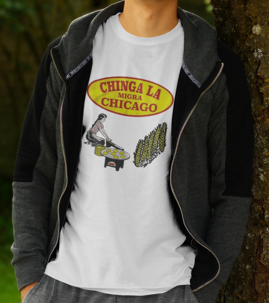 Chinga La Migra Chicago Tortilla Woman Wheat Cooking Scene T-Shirt