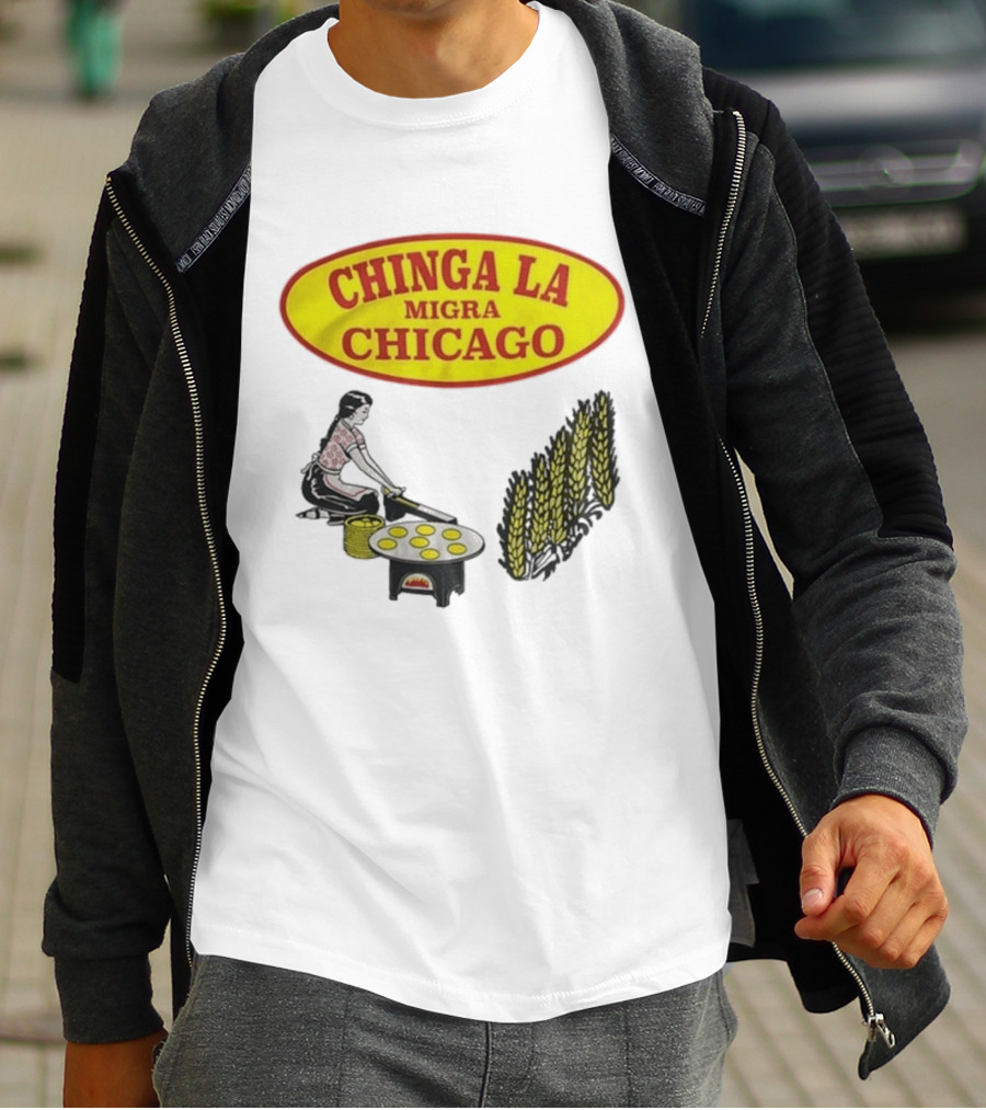 Chinga La Migra Chicago Tortilla Woman Wheat Cooking Scene T-Shirt