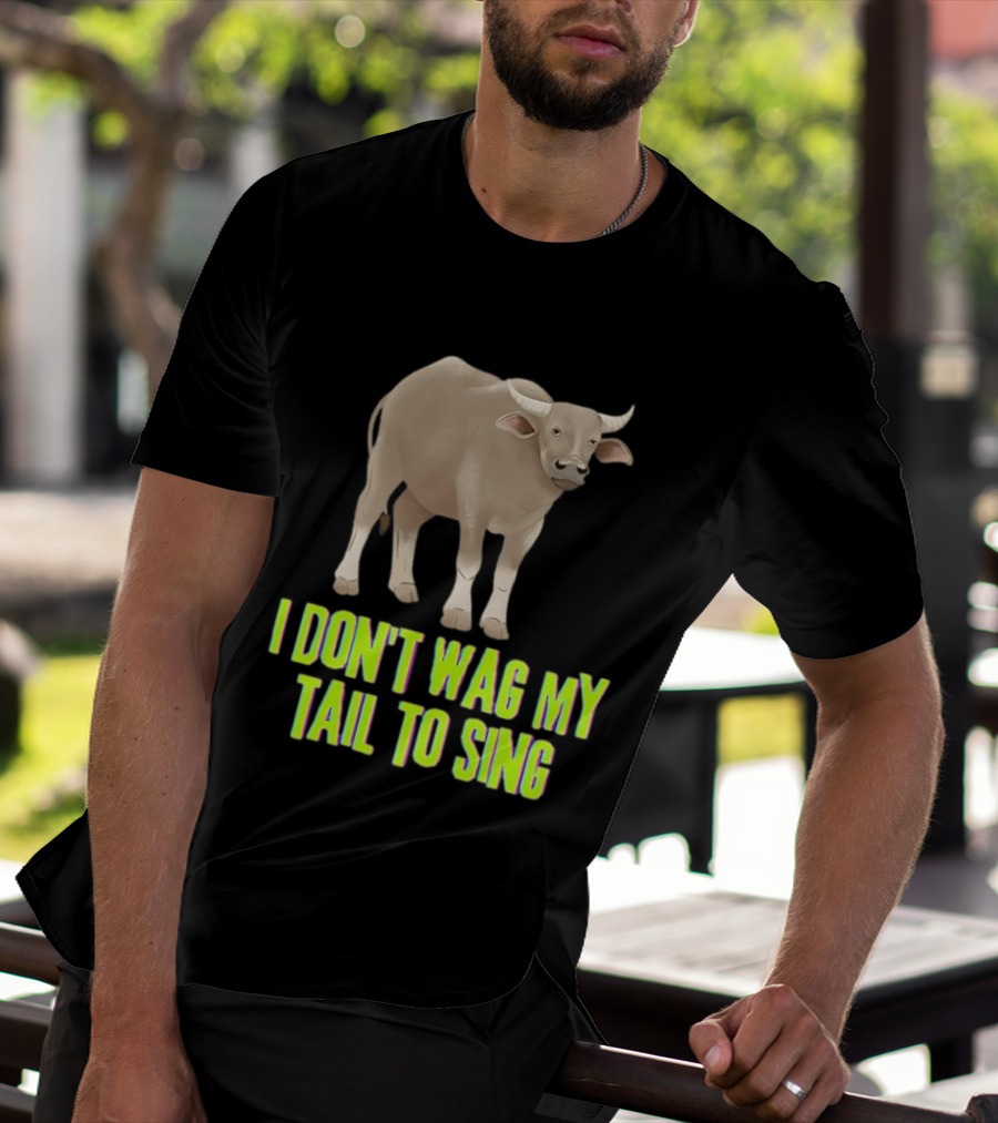 Buffalo I Don't Wag My Tail To Sing Fun Animal T-Shirt