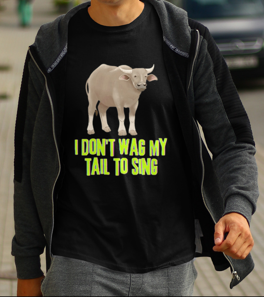 Buffalo I Don't Wag My Tail To Sing Fun Animal T-Shirt