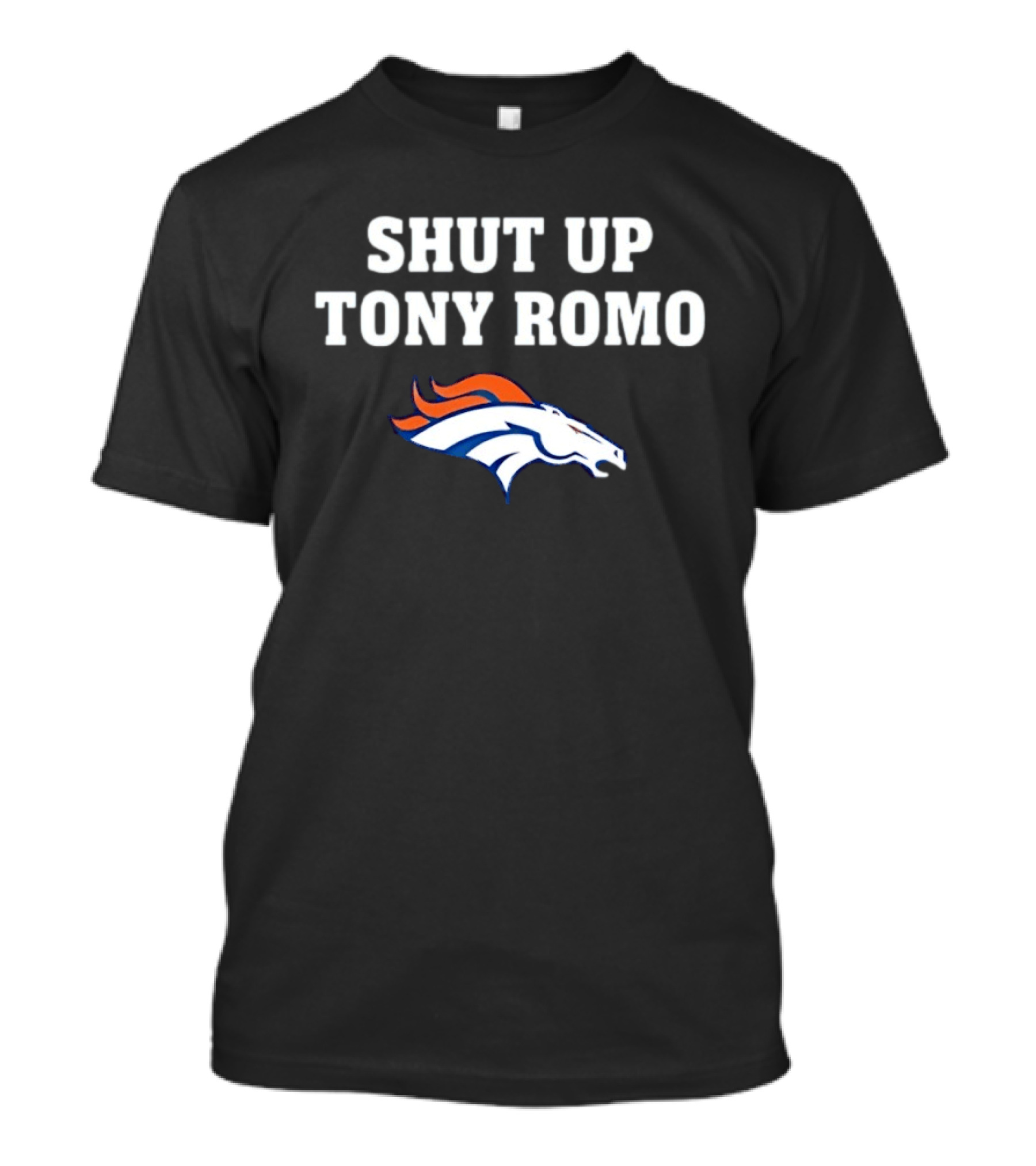 Shut Up Tony Romo Denver Broncos T-Shirt