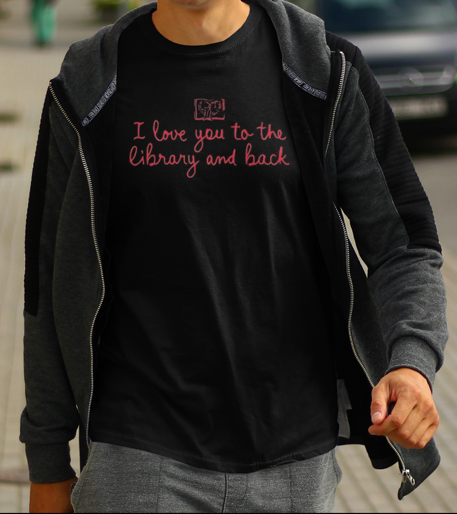 I Love You To The Library And Back Heart Bookmark T-Shirt