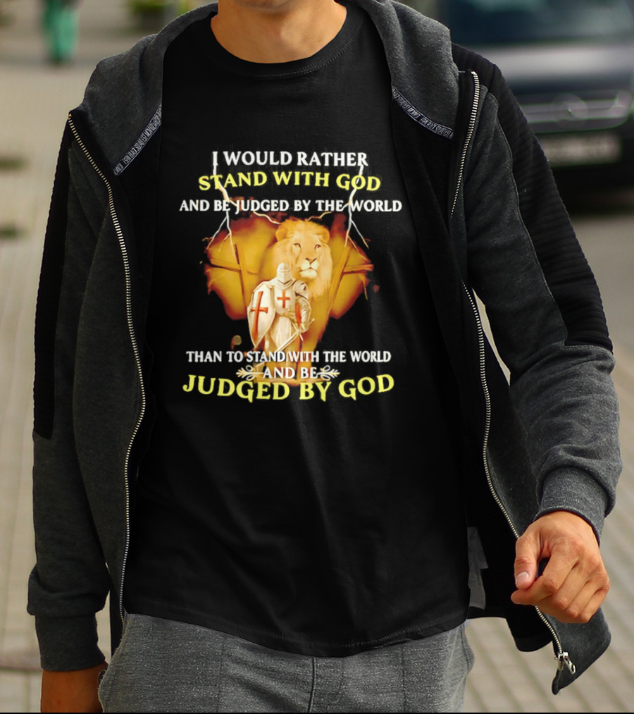 I Would Rather Stand With God Than Be Judged By The World Lion Knight T-Shirt