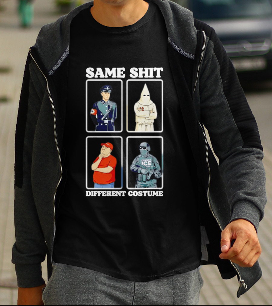 Same Shit Different Costume Nazi KKK MAGA ICE Politics T-Shirt