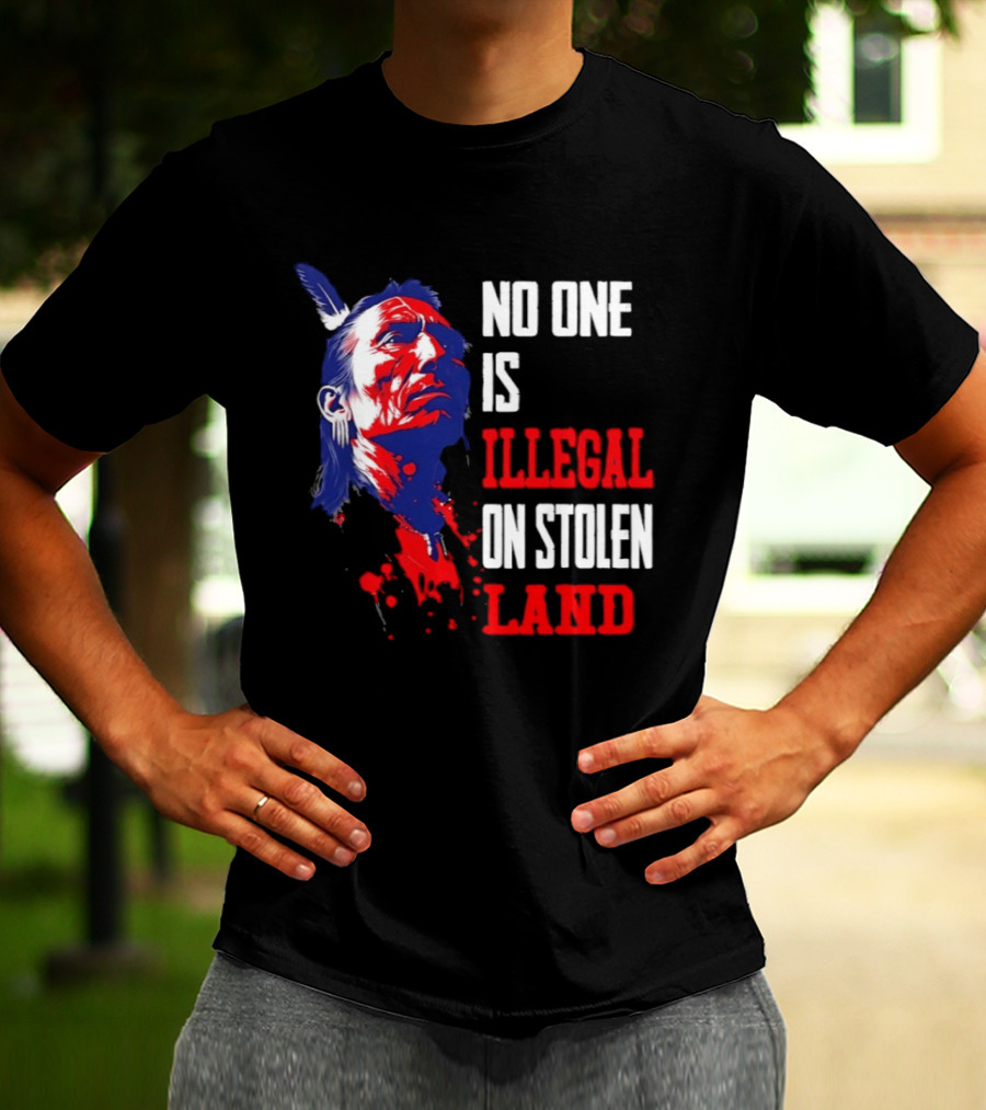 Native Americans No One Is Illegal On Stolen Land Paint Splatter T-Shirt