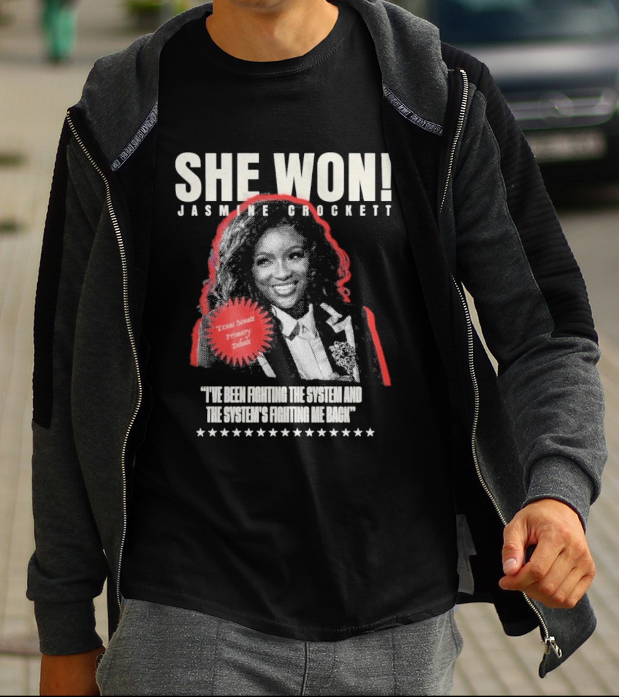She Won Jasmine Crockett Texas Senate Primary Debut Fighting The System T-Shirt