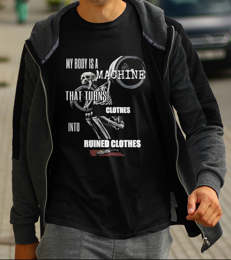 Skeleton My Body Is A Machine That Turns Clothes Into Ruined Clothes Olympic Weightlifting T-Shirt