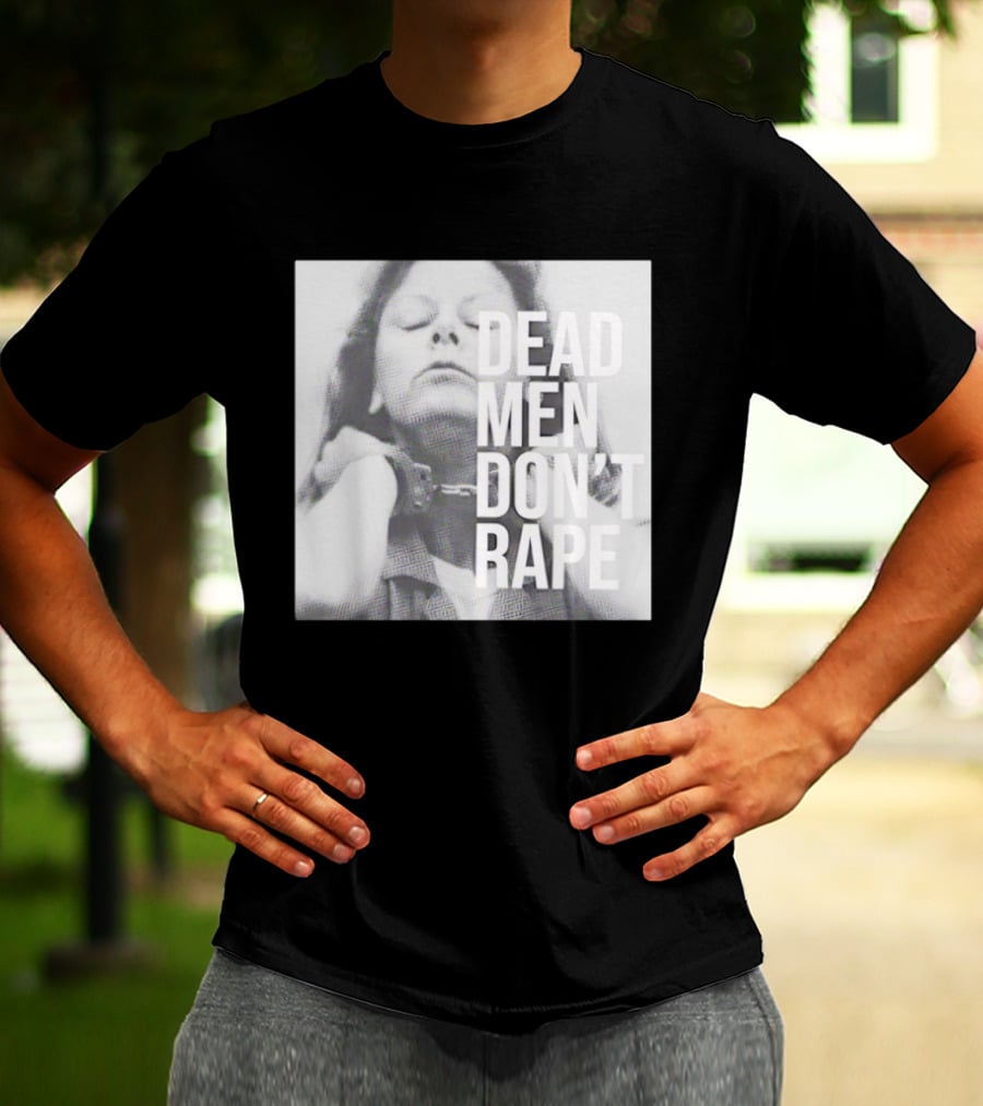 Dead Men Don't Rape Aileen Wuornos Handcuffs Image T-Shirt