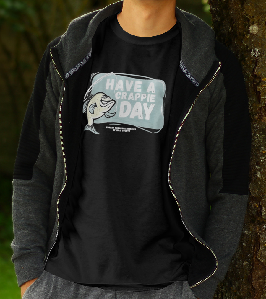 Have A Crappie Day Forest Preserve District Of Will County T-Shirt
