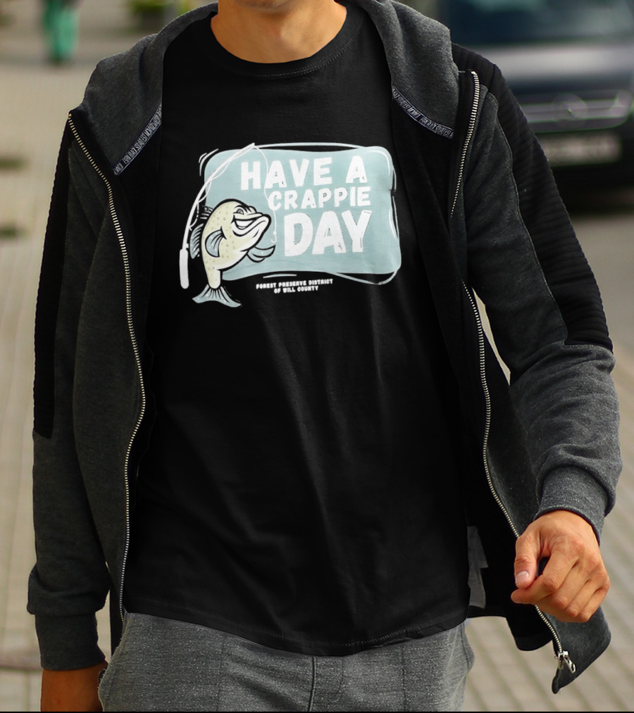 Have A Crappie Day Forest Preserve District Of Will County T-Shirt