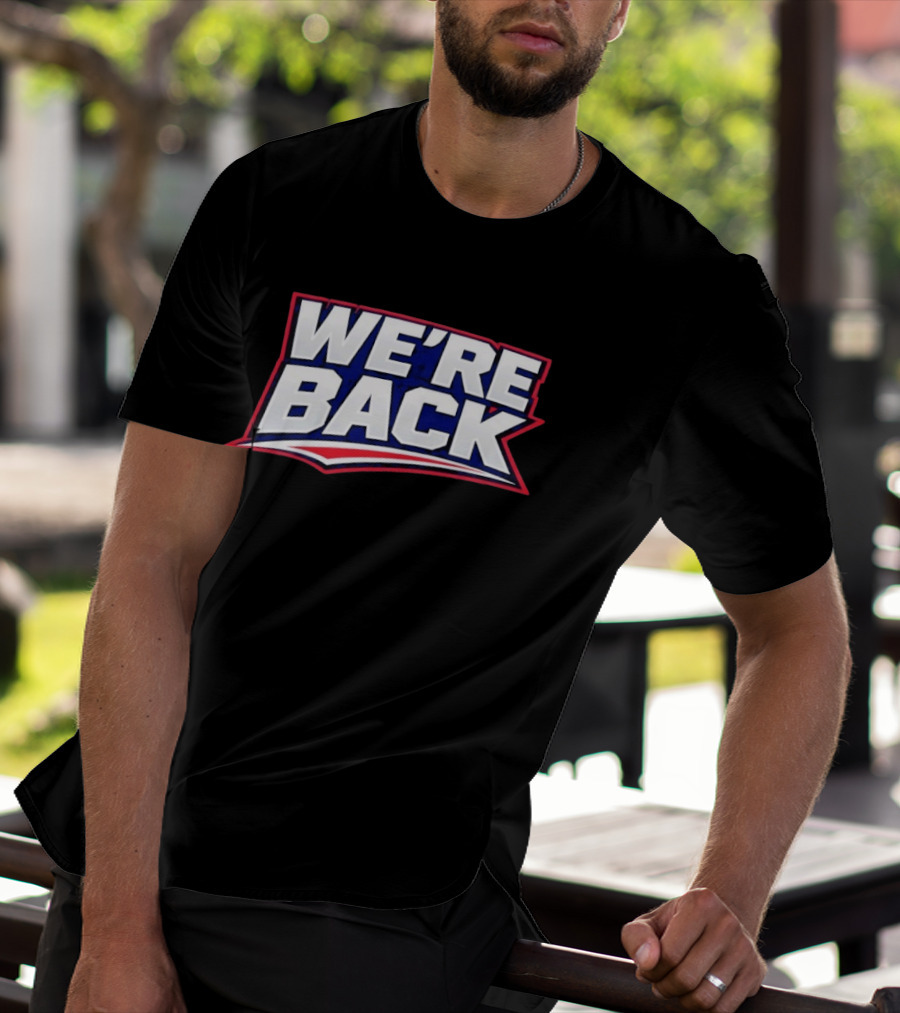 We're Back New England Patriots Fan Must Have T-Shirt