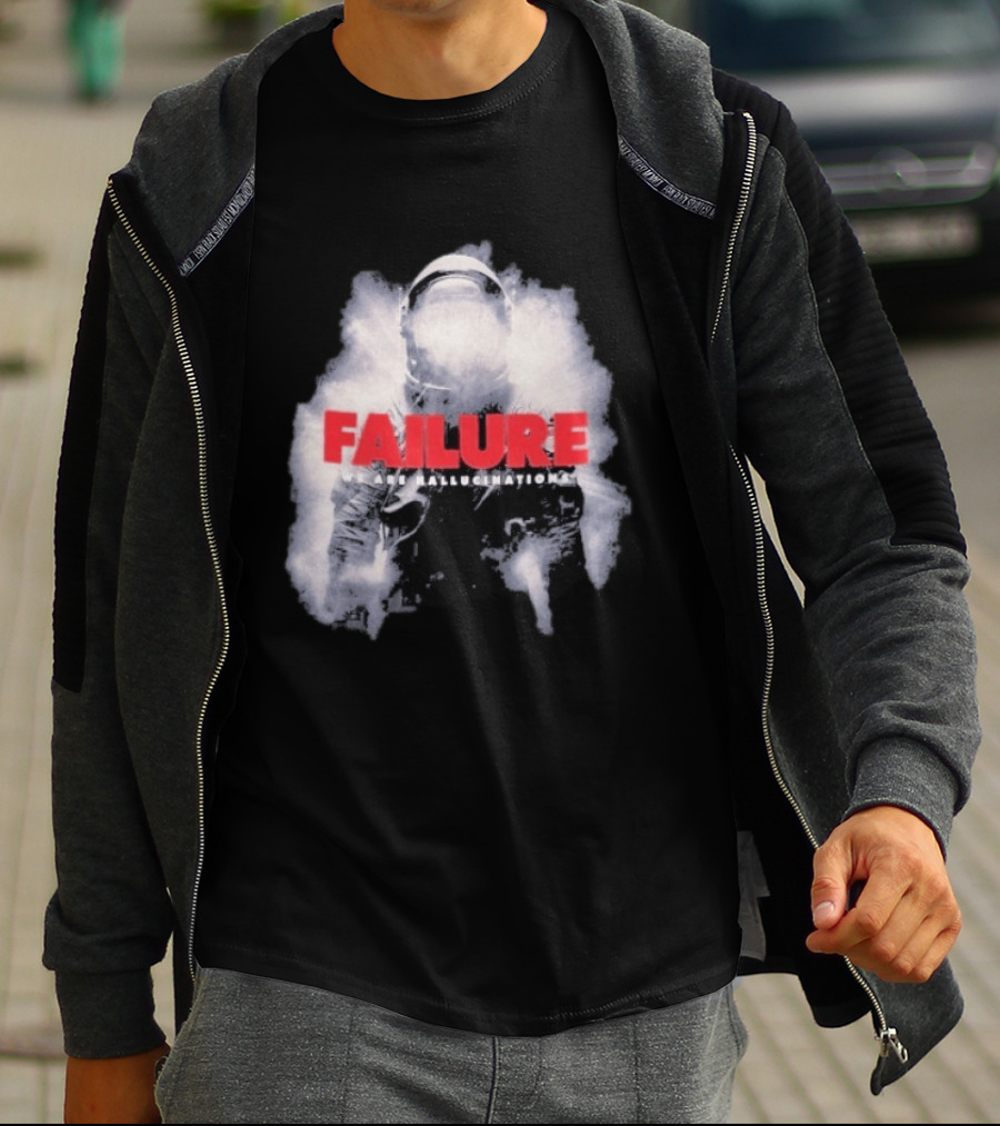 Failure We Are Hallucinations Astronaut T-Shirt