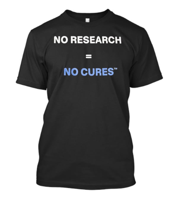 No Research Equals No Cures T-Shirt