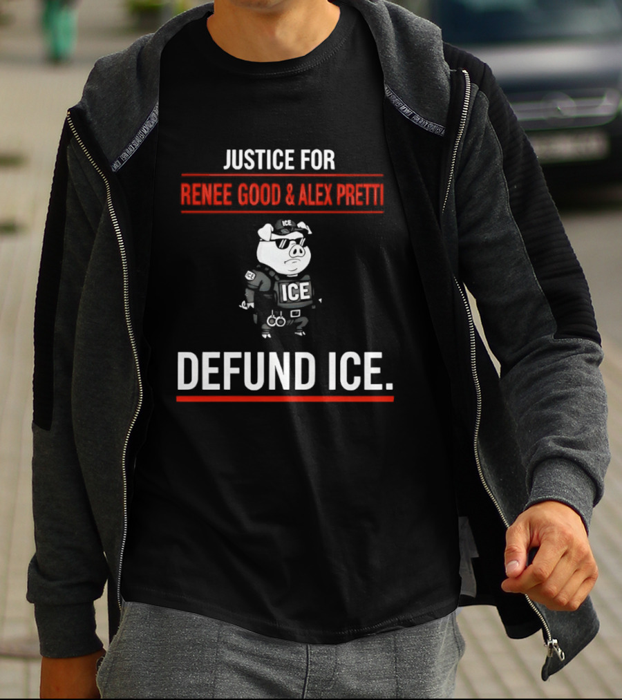 Justice For Renee Good And Alex Pretti Defund ICE Pig Police T-Shirt