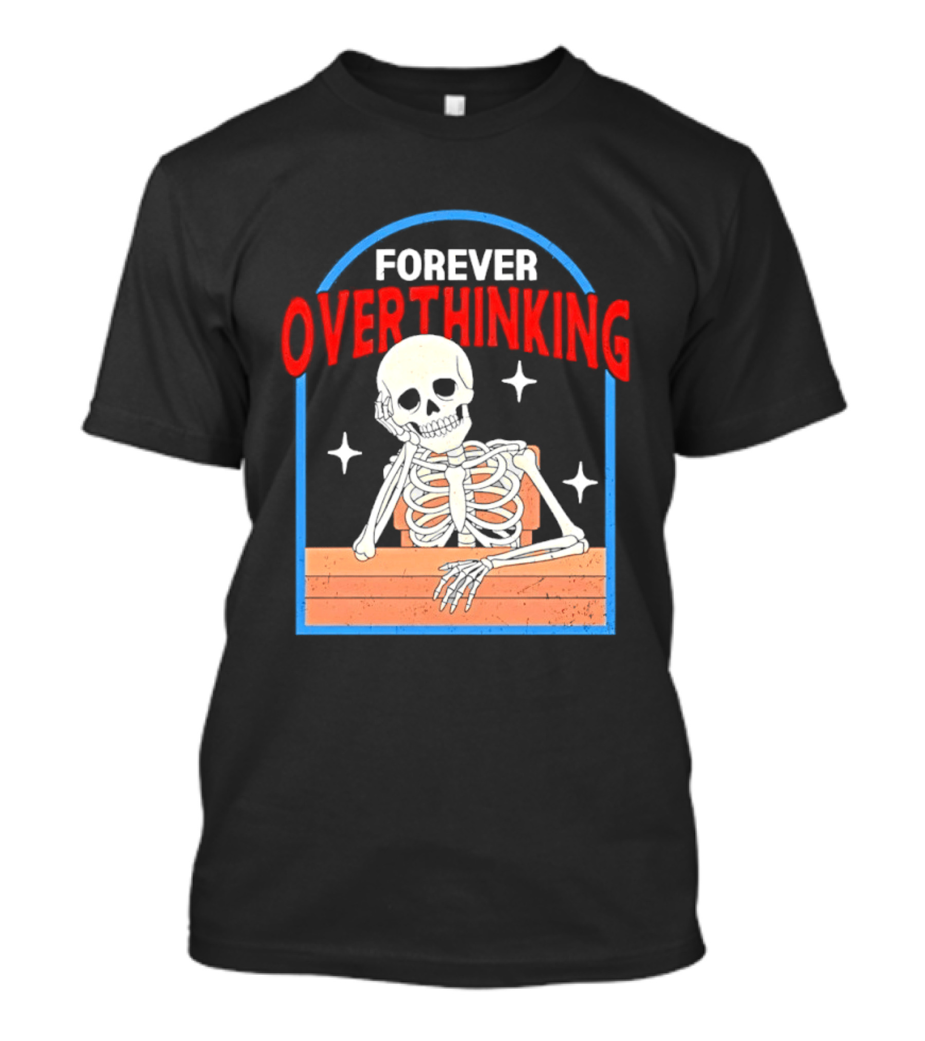 Forever Overthinking Skeleton With Stars And Wooden Table T-Shirt