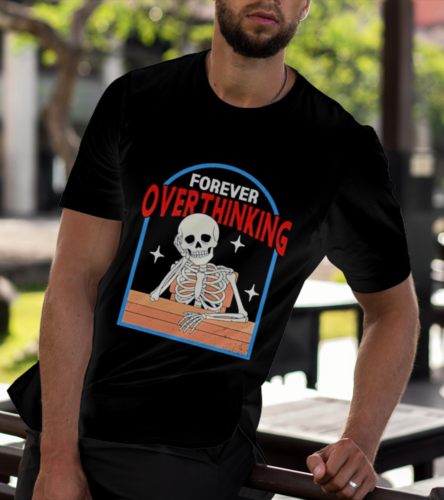 Forever Overthinking Skeleton With Stars And Wooden Table T-Shirt