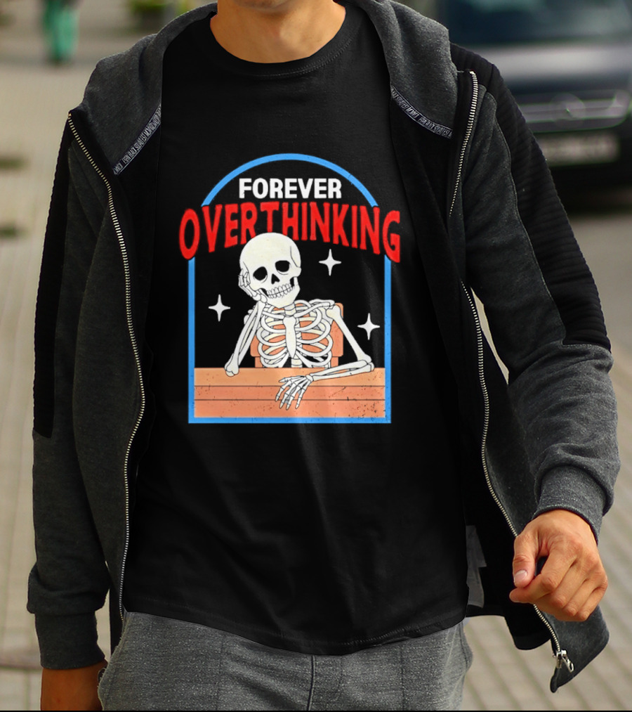 Forever Overthinking Skeleton With Stars And Wooden Table T-Shirt