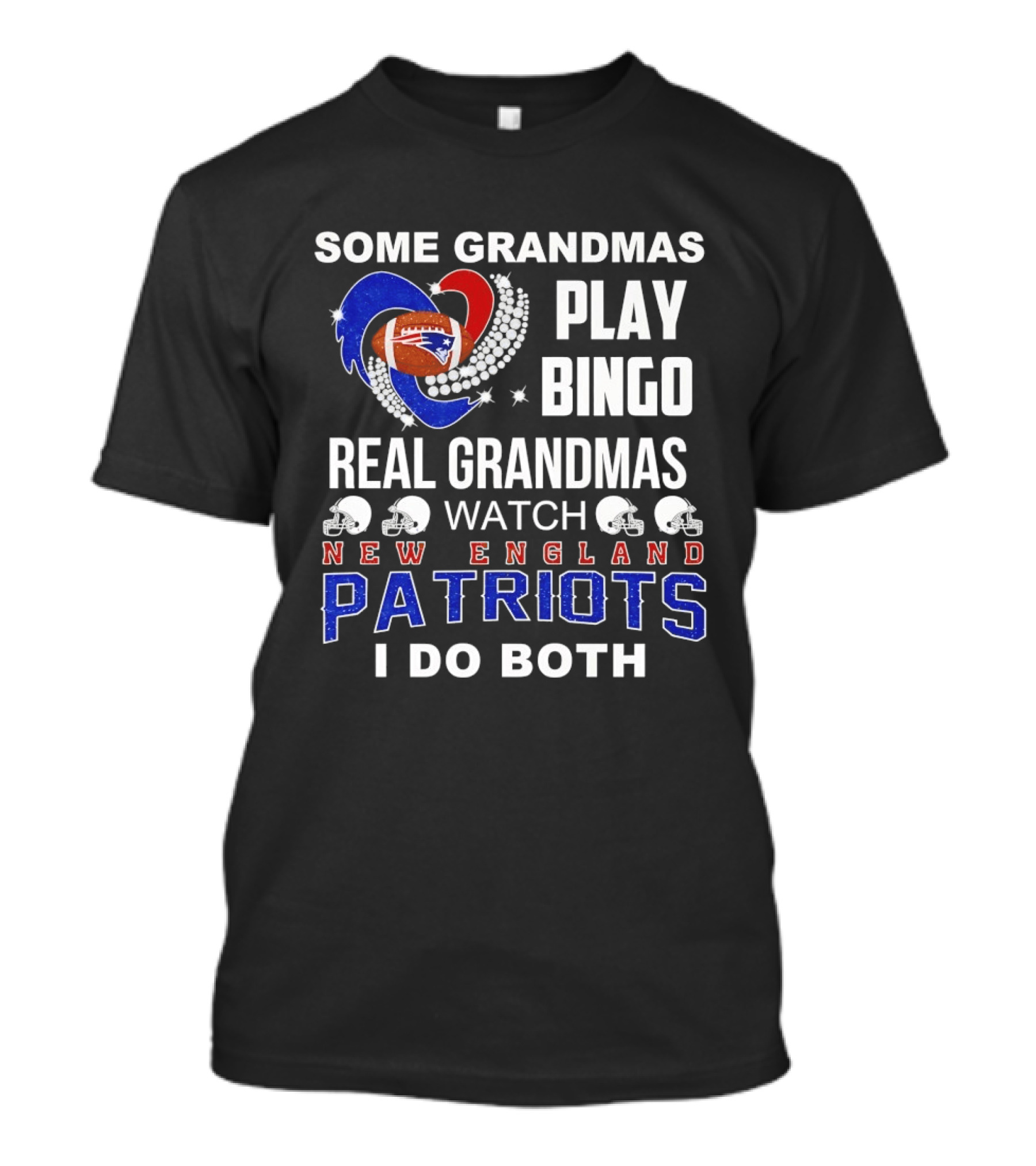 Some Grandmas Play Bingo Real Grandmas New England Patriots I Do Both T-Shirt