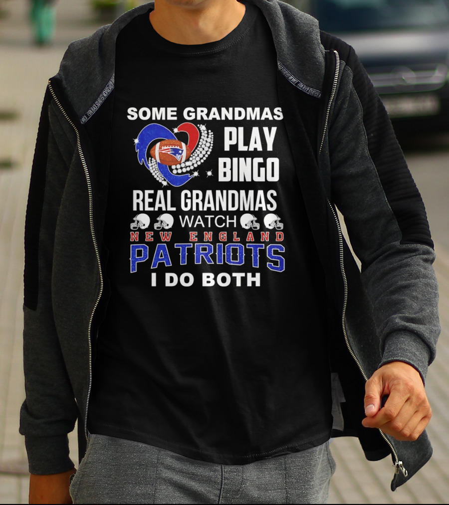 Some Grandmas Play Bingo Real Grandmas New England Patriots I Do Both T-Shirt