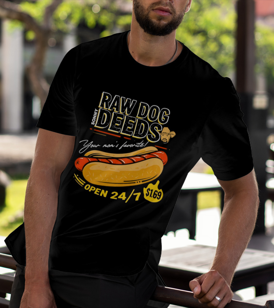 Sonny Raw Dog Deeds Your Mom's Favorite Open 24/7 $169 T-Shirt